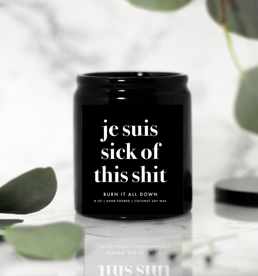 Je Suis Sick of this Sh*t Ceramic Candle