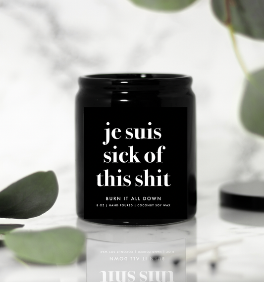Je Suis Sick of this Sh*t Ceramic Candle